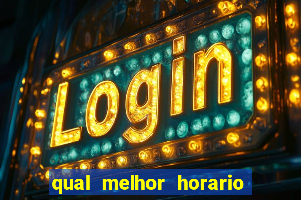 qual melhor horario para ganhar dinheiro no fortune tiger